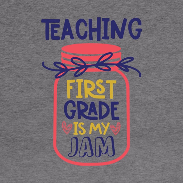 Teaching First Grade is My Jam Teacher Funny School by ThreadSupreme